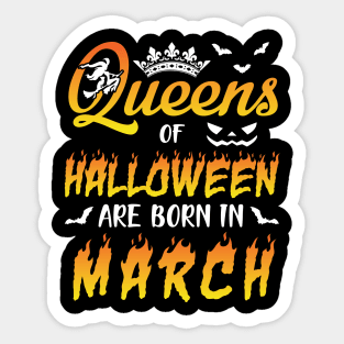 Queens Of Halloween Are Born In March Happy Birthday To Me You Nana Mom Aunt Sister Daughter Sticker